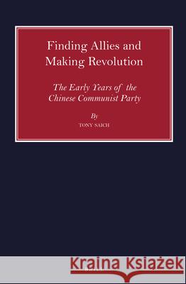 Finding Allies and Making Revolution: The Early Years of the Chinese Communist Party Tony Saich 9789004423442 Brill - książka