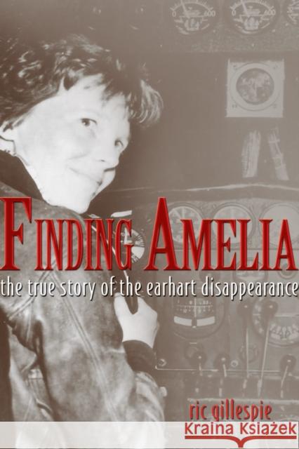 Finding Amelia: The True Story of the Earhart Disappearance Gillespie, Ric 9781591143185 US Naval Institute Press - książka