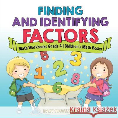 Finding and Identifying Factors - Math Workbooks Grade 4 Children's Math Books Baby Professor 9781541927988 Baby Professor - książka