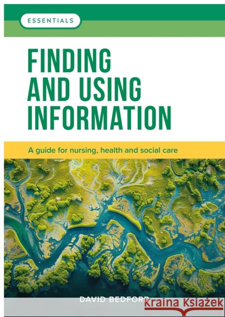 Finding and Using Information: A guide for nursing, health and social care David (Learning and Research Librarian, Canterbury Christ Church University) Bedford 9781914962264 Lantern Publishing Ltd - książka