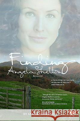 Finding Angela Shelton, recovered: a true story of triumph after abuse, neglect and violence Shelton, Angela 9781453836361 Createspace - książka