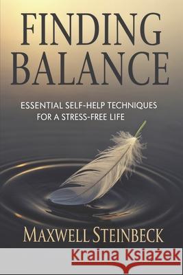 Finding Balance: Essential Self-Help Techniques for a Stress-Free Life Maxwell Steinbeck 9798341418370 Independently Published - książka