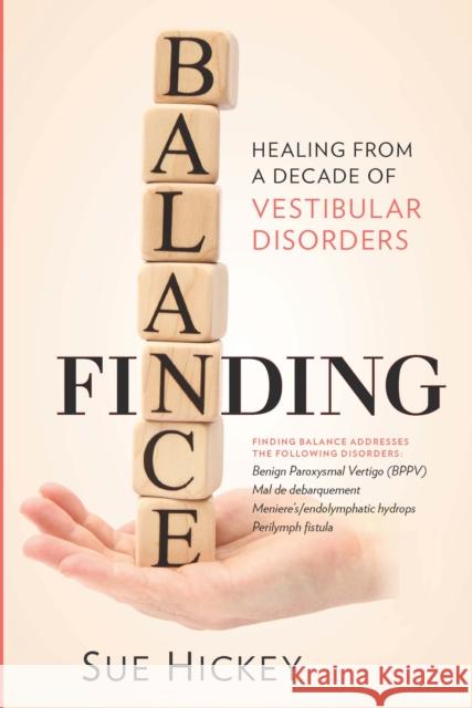 Finding Balance: Healing from a Decade of Vestibular Disorders Hickey, Sue 9781936303144 Demos Medical Publishing - książka