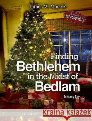 Finding Bethlehem in the Midst of Bedlam: An Advent Study for Children James W. Moore Brittany Sky 9781501805035 Abingdon Press - książka