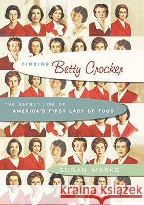 Finding Betty Crocker: The Secret Life of America's First Lady of Food Susan Marks 9780743265010 Simon & Schuster - książka