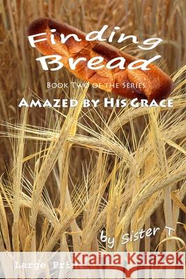 Finding Bread: Large Print Edition Sister T 9781489577511 Createspace - książka