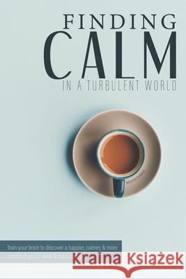 Finding Calm In A Turbulent World: Train your brain to discover a happier, calmer and more confident you in work & relationships Roberts, Meghan 9781721115631 Createspace Independent Publishing Platform - książka