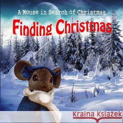 Finding Christmas: A Mouse in Search of Christmas Dr Carrie Wachsmann Dr Carrie Wachsmann 9781895112610 Heartbeat Productions Inc. - książka