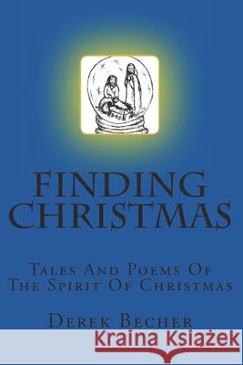 Finding Christmas: Tales And Poems Of The Spirit Of Christmas Derek Becher, Luella Becher 9780995800007 Derek Becher - książka