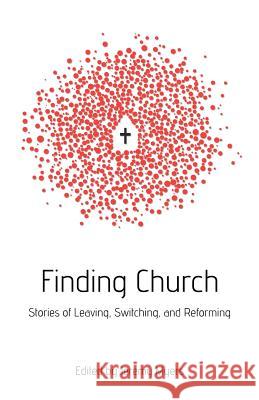 Finding Church: Stories of Leaving, Switching, and Reforming Jeremy Myers Travis Klassen Cara Sexton 9780615710884 Civitas Press - książka