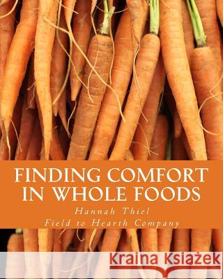 Finding Comfort in Whole Foods Hannah Thiel Field to Hearth Company 9781514162507 Createspace - książka