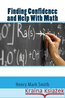 Finding Confidence and Help With Math Smith, Henry Mark 9781477649534 Createspace - książka