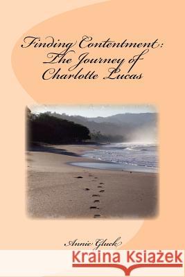 Finding Contentment: The Journey of Charlotte Lucas Annie Gluck 9781537497914 Createspace Independent Publishing Platform - książka