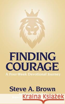 Finding Courage: A Four-Week Devotional Journey Steve Brown 9781998815401 Castle Quay Books - książka