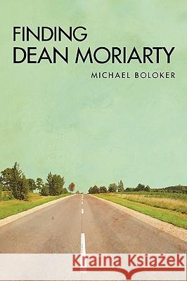 Finding Dean Moriarty Michael Boloker 9781440143779 iUniverse.com - książka