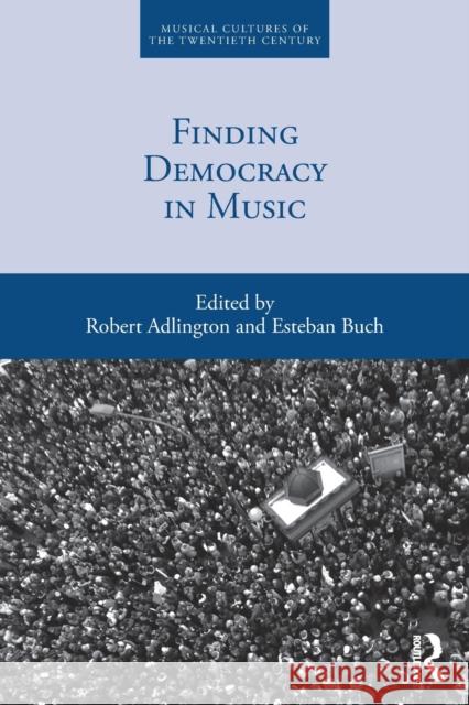 Finding Democracy in Music Robert Adlington Esteban Buch 9780367499457 Routledge - książka