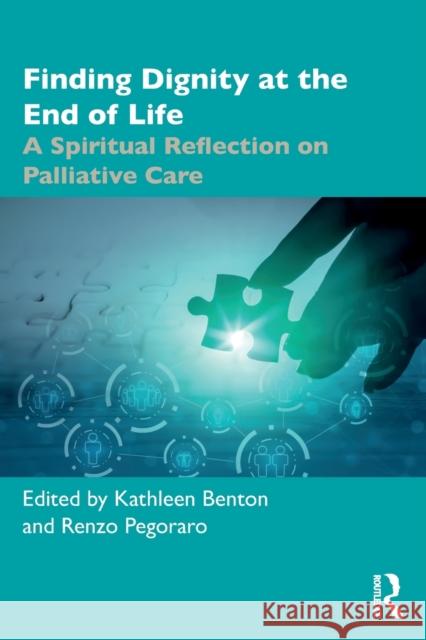 Finding Dignity at the End of Life: A Spiritual Reflection on Palliative Care Kathleen D. Benton Renzo Pegoraro 9780367206581 Routledge - książka