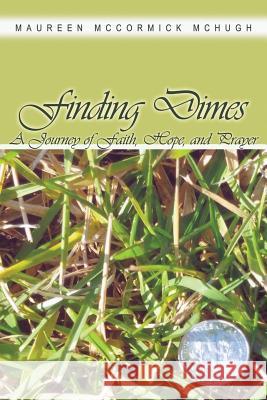 Finding Dimes: A Journey of Faith, Hope, and Prayer Maureen McCormick McHugh 9781480906730 Dorrance Publishing Co. - książka