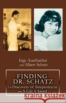 Finding Dr. Schatz: The Discovery of Streptomycin and a Life It Saved Auerbacher, Inge 9780595379972 iUniverse - książka