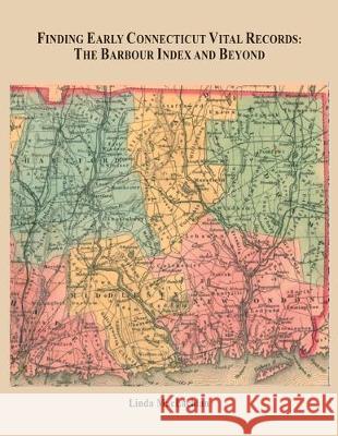 Finding Early Connecticut Vital Records: The Barbour Index and Beyond Linda MacLachlan 9780806358956 Clearfield - książka