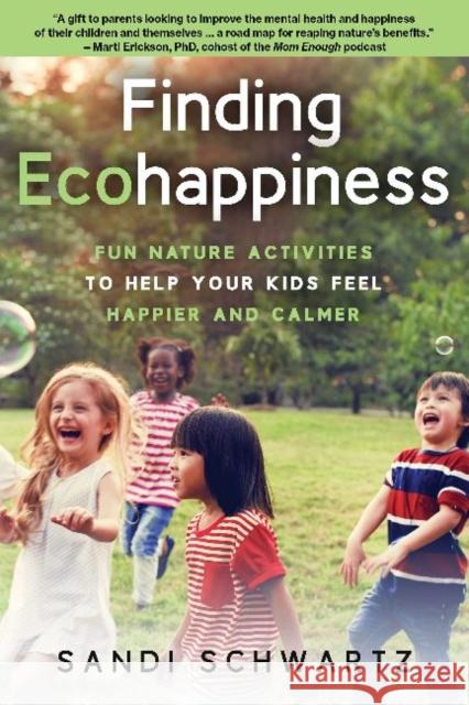 Finding Ecohappiness: Fun Nature Activities to Help Your Kids Feel Happier and Calmer Schwartz, Sandi 9780941936507 Quill Driver Books - książka