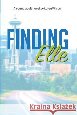 Finding Elle: A Young Adult Novel Loren Wilson 9781548590949 Createspace Independent Publishing Platform - książka