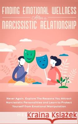 Finding Emotional Wellness After a Narcissistic Relationship: Never Again. Explore The Reasons You Attract Narcissistic Personalities and Learn to Pro Helen Stone 9781648660627 Native Publisher - książka