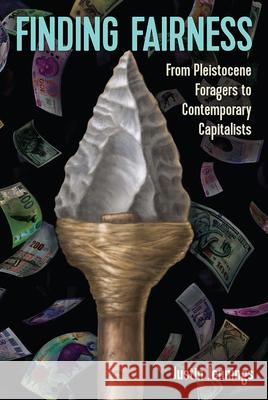 Finding Fairness: From Pleistocene Foragers to Contemporary Capitalists Justin Jennings 9780813066745 Eurospan (JL) - książka