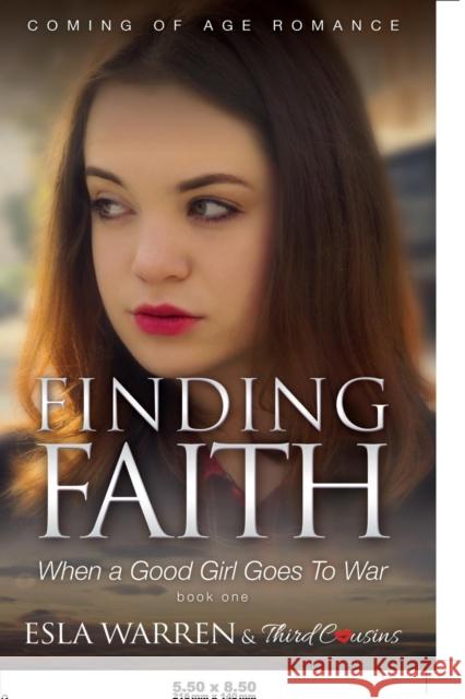 Finding Faith - When a Good Girl Goes To War (Book 1) Coming Of Age Romance Third Cousins 9781683057598 Third Cousins - książka