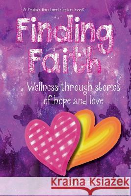 Finding Faith: Wellness Through Stories of Hope and Love: An interactive community publishing project Lovato, Michelle 9780692175651 Boutique Books - książka