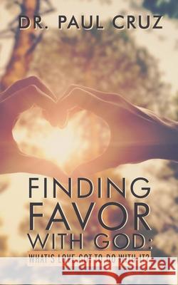 Finding Favor with God: What's love got to do with it? Colette Toomer-Cruz Paul O. Cruz 9781735315003 Love Wins Publishing - książka