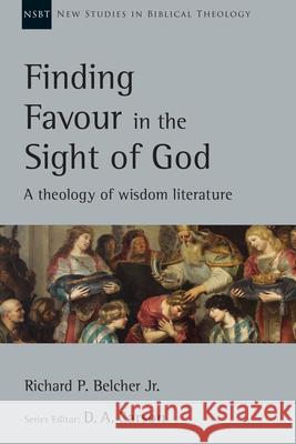 Finding Favour in the Sight of God: A Theology of Wisdom Literature Richard P. Belcher 9780830826476 InterVarsity Press - książka