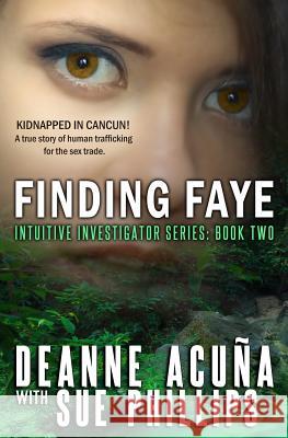 Finding Faye: Intuitive Investigator Series, Book Two Sue Phillips Deanne Acuna 9781941428047 Sweetbriar Creek Publishing Company - książka