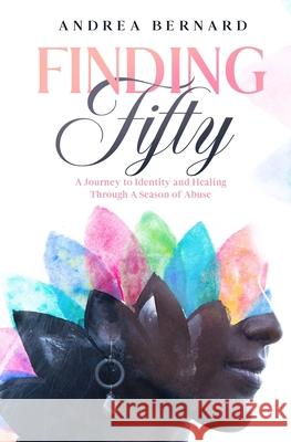 Finding Fifty: Journey to Identity & Healing Through a Season of Abuse Gwen Goolsby-Tillery Andrea Bernard 9781513686332 Success Arize - książka