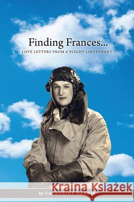 Finding Frances: Love Letters from a Flight Lieutenant Harris, Catherine 9781478717171 Outskirts Press - książka