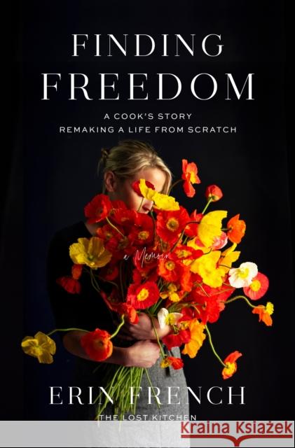 Finding Freedom: A Cook's Story; Remaking a Life from Scratch Erin French 9781250312341 Celadon Books - książka