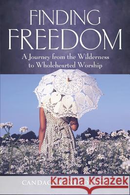 Finding Freedom: A Journey from the Wilderness to Wholehearted Worship Candace Maxymowich 9781460005187 Essence Publishing (Canada) - książka