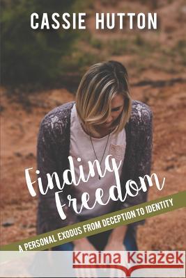 Finding Freedom: A Personal Exodus from Deception to Identity Cassie Hutton 9781790840601 Independently Published - książka