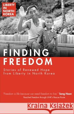 Finding Freedom: Stories of Renewed Hope in North Korea Liberty in North Korea 9781950718221 Four Rivers Design - książka