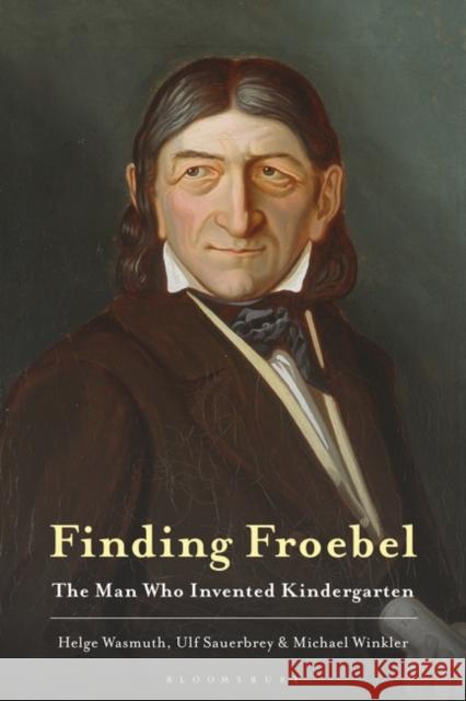 Finding Froebel: The Man Who Invented Kindergarten Ulf Sauerbrey Helge Wasmuth Michael Winkler 9781350269248 Bloomsbury Academic - książka