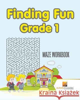Finding Fun Grade 1: Maze Workbook Activity Crusades 9780228217657 Not Avail - książka
