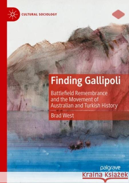 Finding Gallipoli: Battlefield Remembrance and the Movement of Australian and Turkish History Brad West 9783030988814 Palgrave MacMillan - książka