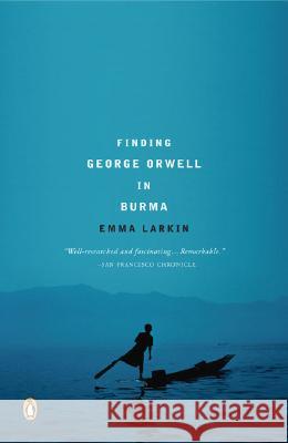 Finding George Orwell in Burma Emma Larkin 9780143037118 Penguin Books - książka
