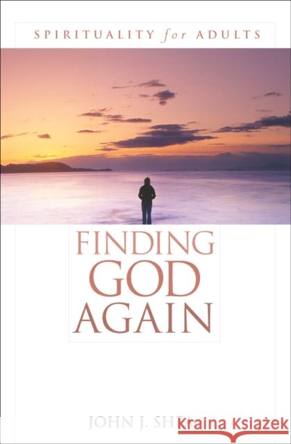 Finding God Again: Spirituality for Adults Shea, John J. 9780742542143 Rowman & Littlefield Publishers - książka