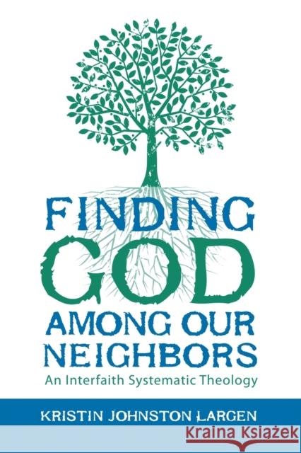 Finding God among Our Neighbors: An Interfaith Systematic Theology Largen, Kristin Johnston 9780800699338  - książka