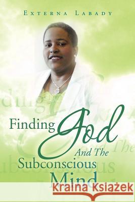 Finding God and the Subconscious Mind Externa Labady 9781469167572 Xlibris Corporation - książka