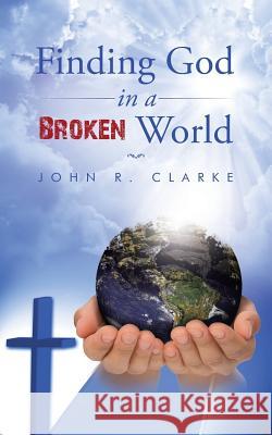 Finding God in a broken world Clarke, John R. 9781504921244 Authorhouse - książka