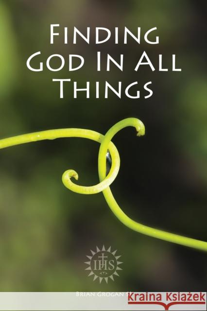 Finding God in All Things Brian (SJ) Grogan 9781910248010 Messenger Publications - książka