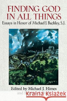 Finding God in All Things: Essays in Honor of Michael J. Buckley, S.J. Michael J. Himes, Stephen J.  Pope 9780824516291 Crossroad Publishing Co ,U.S. - książka