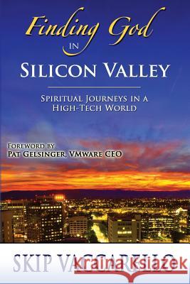Finding God in Silicon Valley--Spiritual Journeys in a High-Tech World Vincent G. Vaccarello 9780996371926 Creative Team Publishing - książka